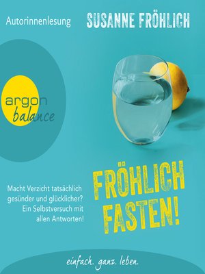 cover image of Fröhlich Fasten!--Macht Verzicht tatsächlich gesünder und glücklicher? Ein Selbstversuch mit allen Antworten!